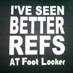 I've Seen Better Refs at Foot Locker